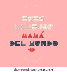 Eres la mejor mamá del mundo. Handwritten cute lettering in Spanish. Translation - You are the best mom in the world. Scandinavian style. Design element for greeting card, sticker, poster.