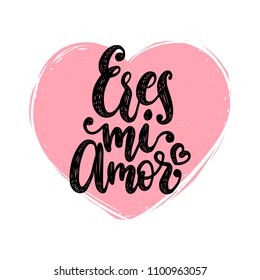 Eres Mi Amor, vector hand lettering. Translation from Spanish to English of phrase You Are My Love. Calligraphic romantic inscription on heart shape background.