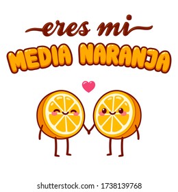 Eres mi media naranja, You are my half orange in Spanish. Cute cartoon text lettering with orange fruit character couple in love holding hands. Valentines day greeting card drawing.