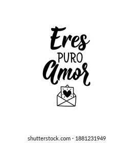 Eres puro amor. Lettering. Translation from Spanish - You are pure love. Element for flyers, banner and posters. Modern calligraphy