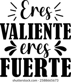 Eres Valiente Eres Fuerte INSPIRATIONAL T Shirt Front Designs