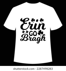 Erin go Bragh Happy St Patrick's day shirt print template, St Patrick's design, typography design for Irish day, women day, lucky clover, Irish gift