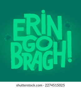 Erin go bragh! St. Patrick's day greeting card. Ireland forever phrase. Lettering vector design for poster, print, t shirt, mug, social media.  