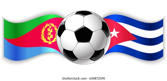 Eritrean and Cuban wavy flags with football ball. Eritrea combined with Cuba isolated on white. Football match or international sport competition concept.