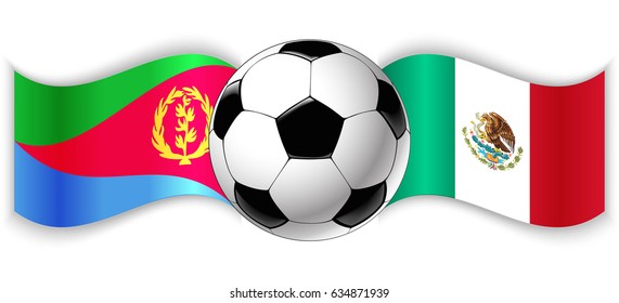 Eritrean and Mexican wavy flags with football ball. Eritrea combined with Mexico isolated on white. Football match or international sport competition concept.