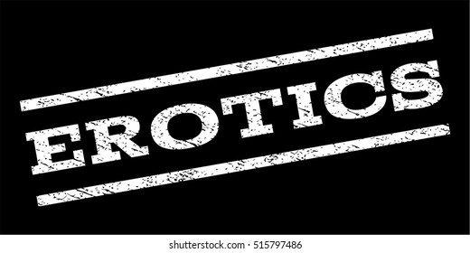 Erotics watermark stamp. Text tag between parallel lines with grunge design style. Rubber seal stamp with dust texture. Vector white color ink imprint on a black background.