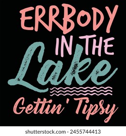 ERRBODY IN THE LAKE GETTIN' TIPSY  SUMMER LAKE T-SHIRT DESIGN,