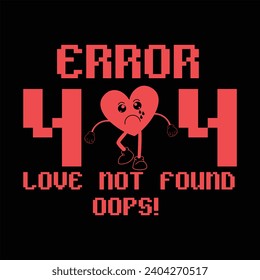 ERROR 404 LOVE NOT FOUND OOPS!-FUNNY VALENTINE T-SHIRT DESIGN