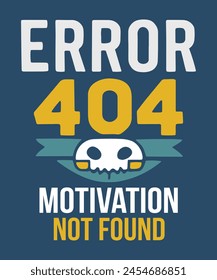 Error 404 Motivation Not Found T-Shirt Design