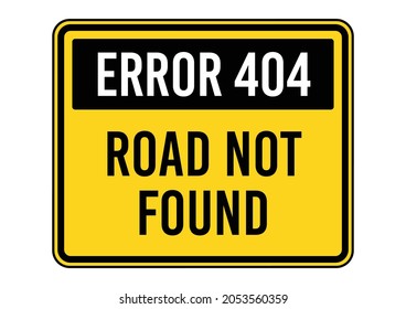 ERROR 404, ROAD NOT FOUND. Humorous funny road traffic sign warning. Isolated graphic on yellow background. Vector illustration. Editable EPS 10. Ideal for poster, wall art, postcard, apparel print.