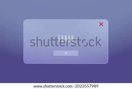 Error message frame of ground glass. Alert pop-up of frosted glass