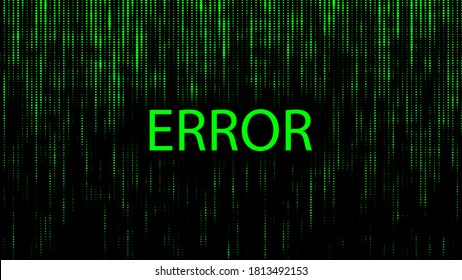 Error screen background.Green matrix of zeros and ones. Binary computer code. Abstract digital background. Vector Illustration.