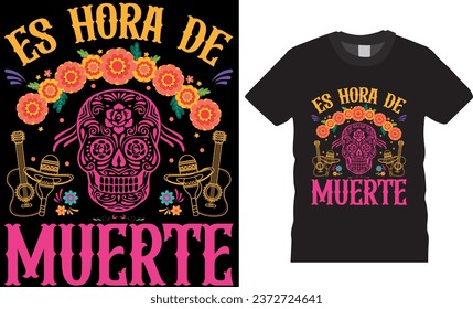 es hora de muerte, Mexican holiday Day of the dead t shirt design. Festival Death Mexican Day of death, Viva Mexico. Day of the dead, T-shirt design ready for print poster banner cards vector pad. 
