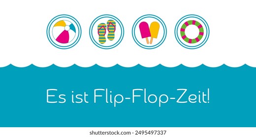 Es ist Flip-Flop-Zeit - text in German language - It’s flip-flop time. Colorful card with flip-flops, beach ball, swimming ring and ice cream.