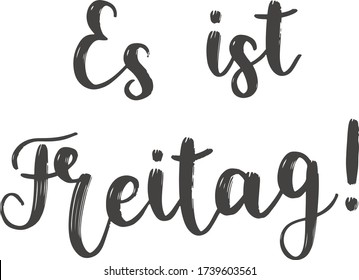 "Es ist Freitag!" hand drawn vector lettering in German, in English means "It's Friday!". Hand lettering isolated on white. Modern calligraphy vector art 