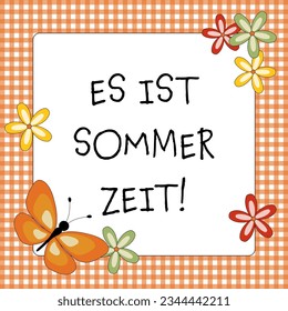 Es ist Sommerzeit! - text in German - It’s Summertime! Greeting card with a butterfly, blossoms and a orange and white checkered frame.