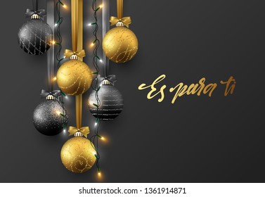 Es para ti. Feliz Navidad translation Merry Christmas. Christmas greeting card, design of xmas ball with realistic garlands on dark background.