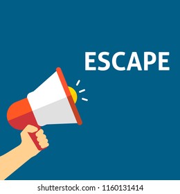 ESCAPE Announcement. Hand Holding Megaphone With Speech Bubble. Flat Vector Illustration