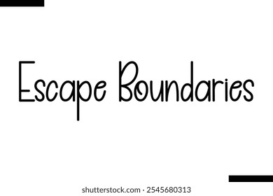 Escape boundaries Vector Inspirational Travel Typography Text