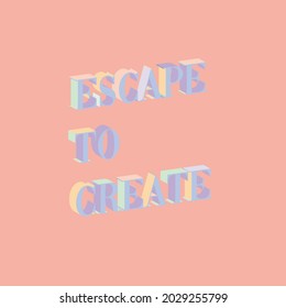 Escape to create 3d quote. Vector lettering quote.Graphic design typography. Pastel text on pink background.