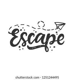 Escape. Hand drawn travel inspirational  lettering, isolated on white background. Typography poster, gift card, web banner, photo overlay, tee shirt print. Vector illustration 