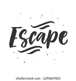 Escape. Hand drawn vector inspirational brush lettering phrase, isolated on white background. Freehand modern calligraphy. Typography poster, gift card, T-shirt print. 