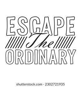 Escape The Ordinary” Life quote with typography, handwritten letters in vector. Motivation for life, inspirational quotes.

