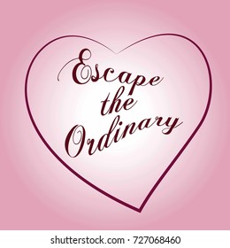 Escape the ordinary. Fashion Slogan with line for T-shirt. Calligraphy vector.