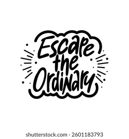 Escape The Ordinary Lettering Vector Design.
