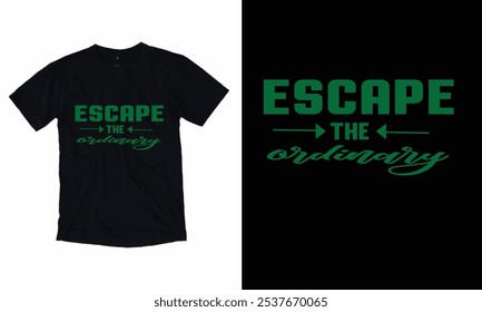 escape the ordinary .New T-Shirt design