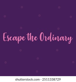 "ESCAPE THE ORDINARY" perfect for stickers, merchandise and apparel designs. this typography design offers high-quality, eye-catching typography, easy to use and scalable.