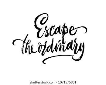 Escape the ordinary phrase lettering. Inspirational quote. Vector Ink illustration. Modern trendy brush calligraphy style. Isolated on white background. Eps 8, 10.