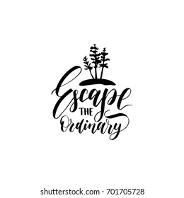 Escape The Ordinary poster with lettering. Vector touristic label template with hand drawn pines illustration. Camp emblem design.