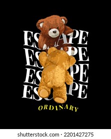 escape ordinary slogan with bear dolls climbling text vector illustration on black background