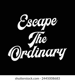 escape the ordinary text on black background.