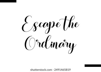 Escape the Ordinary Travel Saying Typography Text