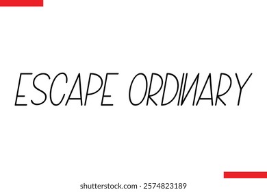 Escape Ordinary Travel saying typography text