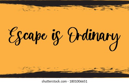 Escape is Ordinary Typography Handwritten Calligraphy Black Color Text On Yellow Background