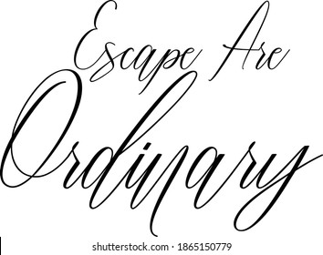 Escape Are Ordinary Typography Phrase on White Background