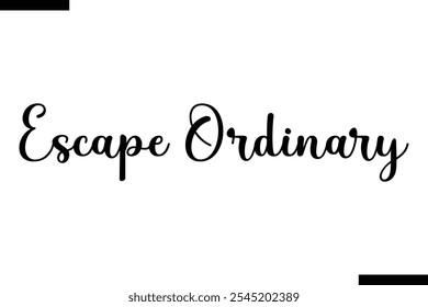 Escape ordinary Vector Inspirational Travel Typography Text