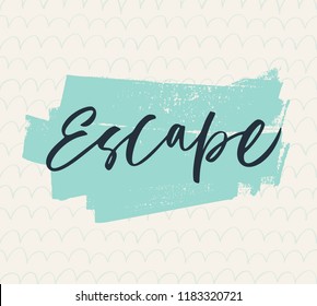 Escape phrase against the background of the pattern. Hand drawn brush style modern calligraphy. Vector illustration of handwritten lettering. Modern brush calligraphy. 