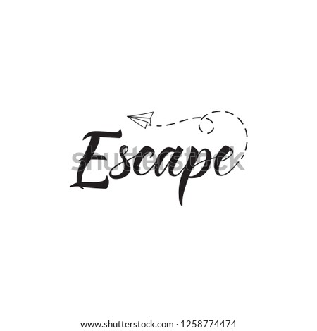 Escape phrase. Ink hand lettering. Modern brush calligraphy. Inspiration graphic design typography element.