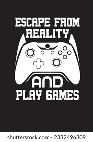 ESCAPE FROM REALITY AND PLAY GAMES T SHIRT VECTOR DESIGN - Shutterstock ID 2332496309