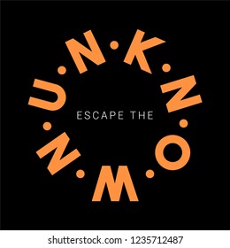 Escape the Unknown Slogan for Tshirt Graphic Vector Print