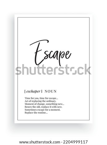 Escape, vector. Minimalist modern poster design. Motivational, inspirational quotes. Escape noun description. Wording Design isolated on white background, lettering. Wall art artwork.