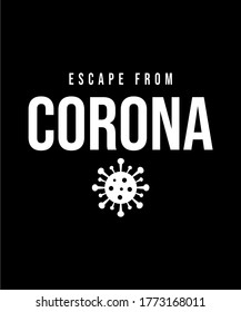 ESCAPR FROM CORONA TYPGRAPHIC VECTOR LOGO CAN BE PRINT FOR TSHIRT , WALL ART, ETC
