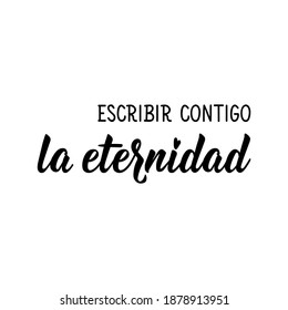 Escribir contigo la eternidad. Lettering. Translation from Spanish - Write eternity with you. Element for flyers, banner and posters. Modern calligraphy