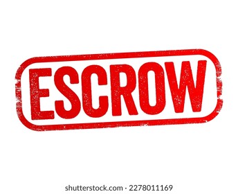 Escrow - arrangement in which a third party receives and disburses money or property for the primary transacting parties, text stamp concept background