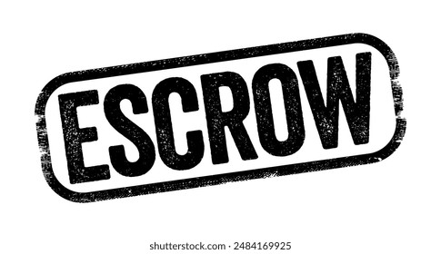 Escrow - arrangement in which a third party receives and disburses money or property for the primary transacting parties, text stamp concept background. No AI generated content