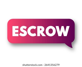 Escrow - arrangement in which a third party receives and disburses money or property for the primary transacting parties, text concept message bubble